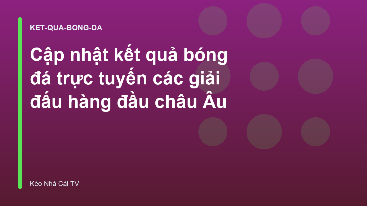 Read more about the article Cập nhật kết quả bóng đá trực tuyến các giải đấu hàng đầu châu Âu