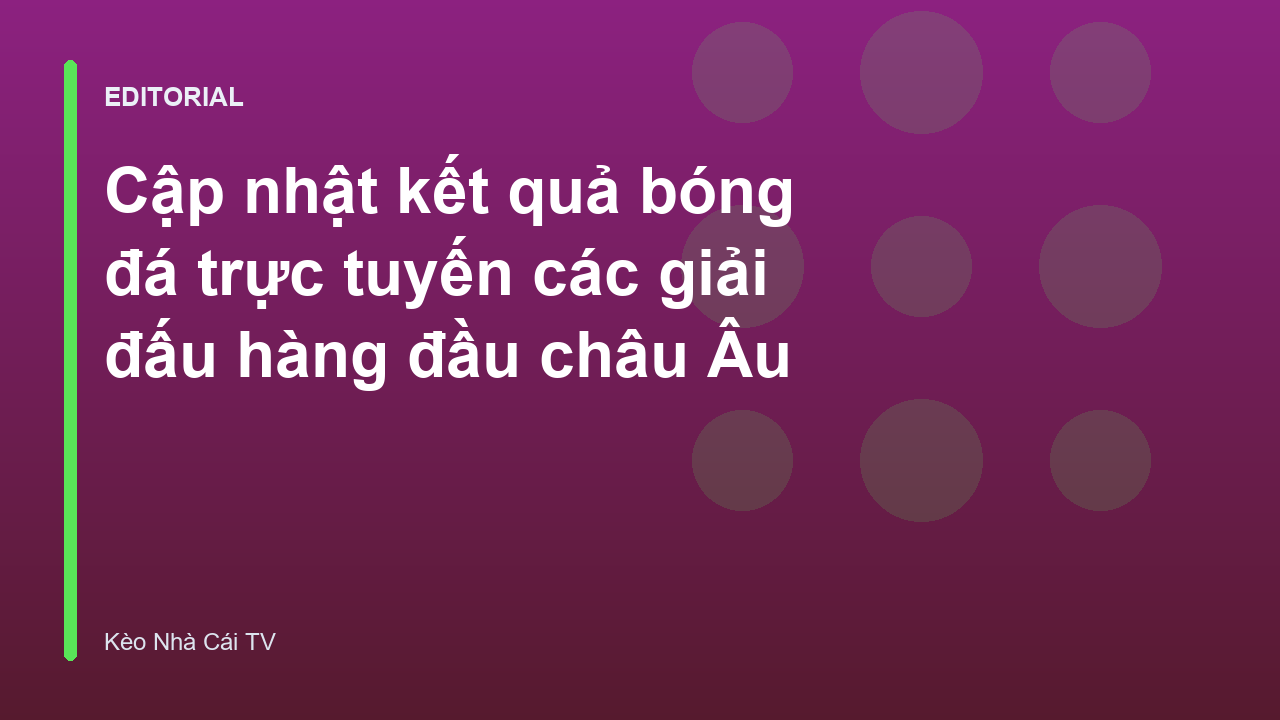 Cập nhật kết quả bóng đá trực tuyến các giải đấu châu Âu