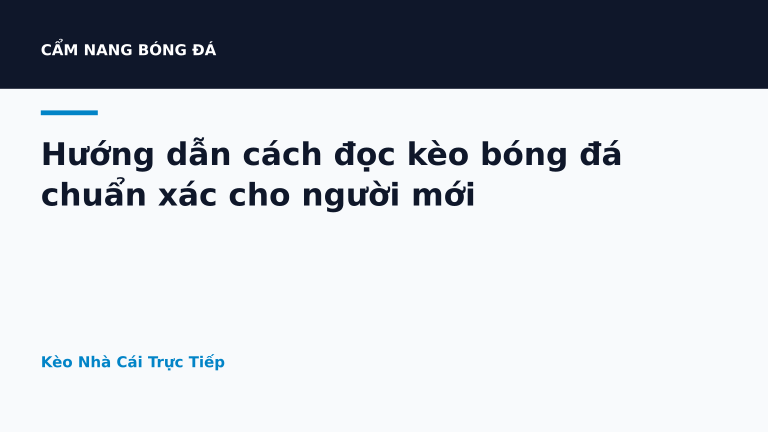 Hướng dẫn cách đọc kèo bóng đá chuẩn xác cho người mới