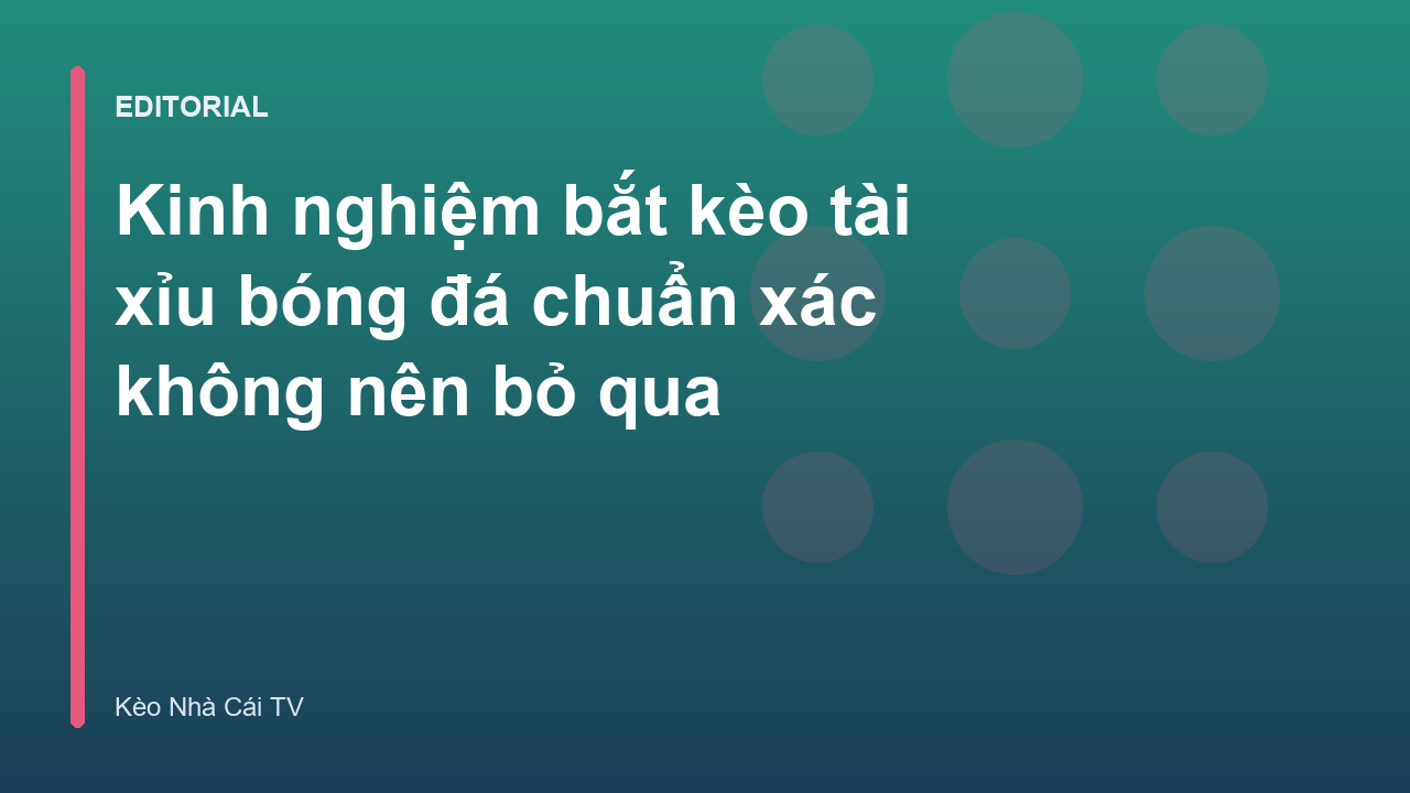Kinh nghiệm soi kèo tài xỉu bóng đá hiệu quả