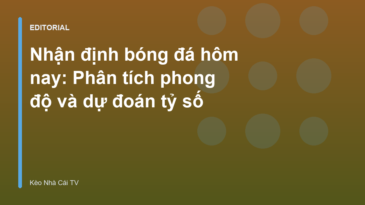Chuyên gia phân tích nhận định bóng đá hôm nay