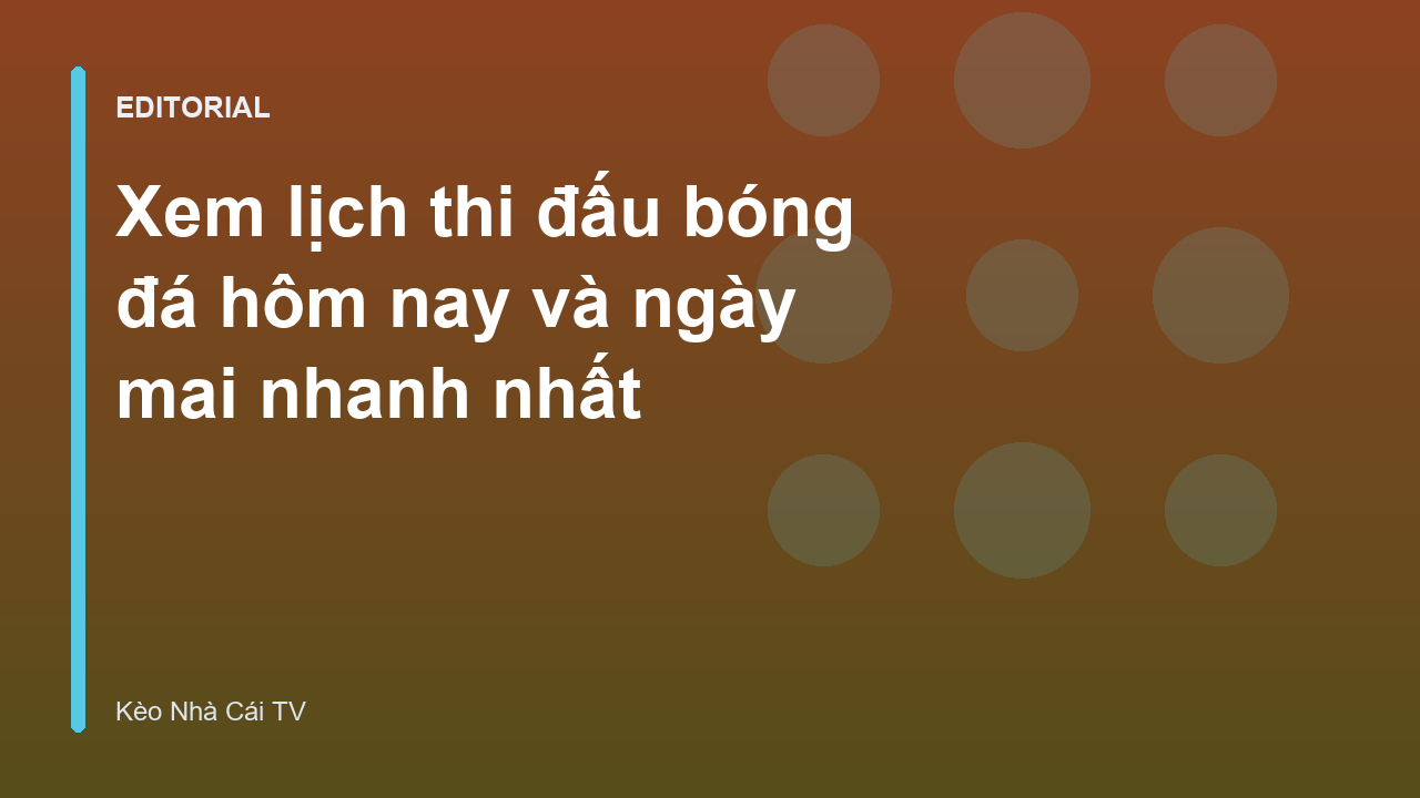 Lịch thi đấu bóng đá hôm nay tại Kèo Nhà Cái TV